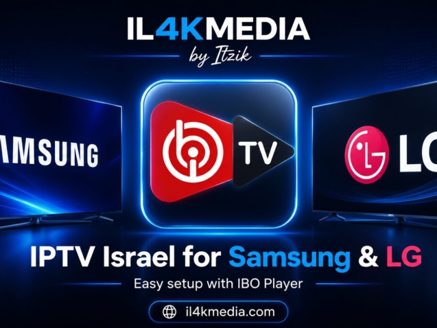 IPTV Israel לטלוויזיות Samsung ו-LG באמצעות IBO Player עם IL4KMEDIA by Itzik