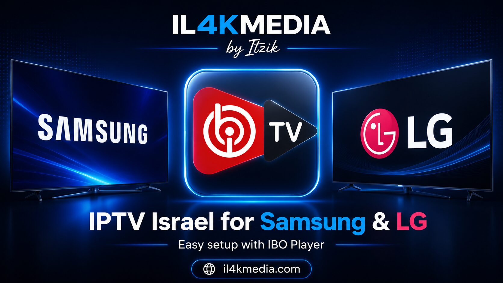 IPTV Israel לטלוויזיות Samsung ו-LG באמצעות IBO Player עם IL4KMEDIA by Itzik