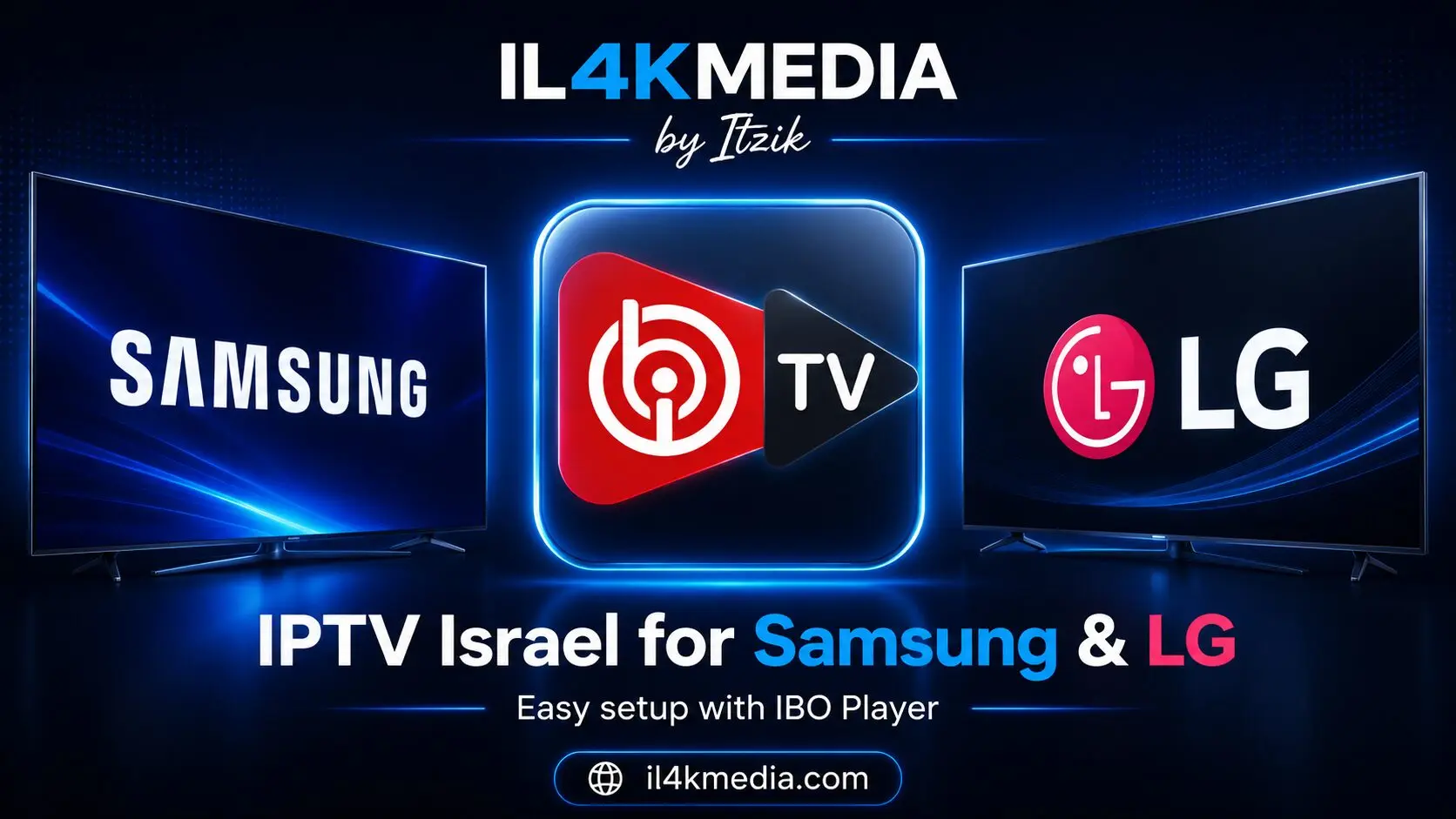 IPTV Israel לטלוויזיות Samsung ו-LG באמצעות IBO Player עם IL4KMEDIA by Itzik